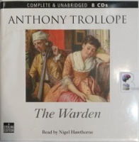 The Warden written by Anthony Trollope performed by Nigel Hawthorne on Audio CD (Unabridged)